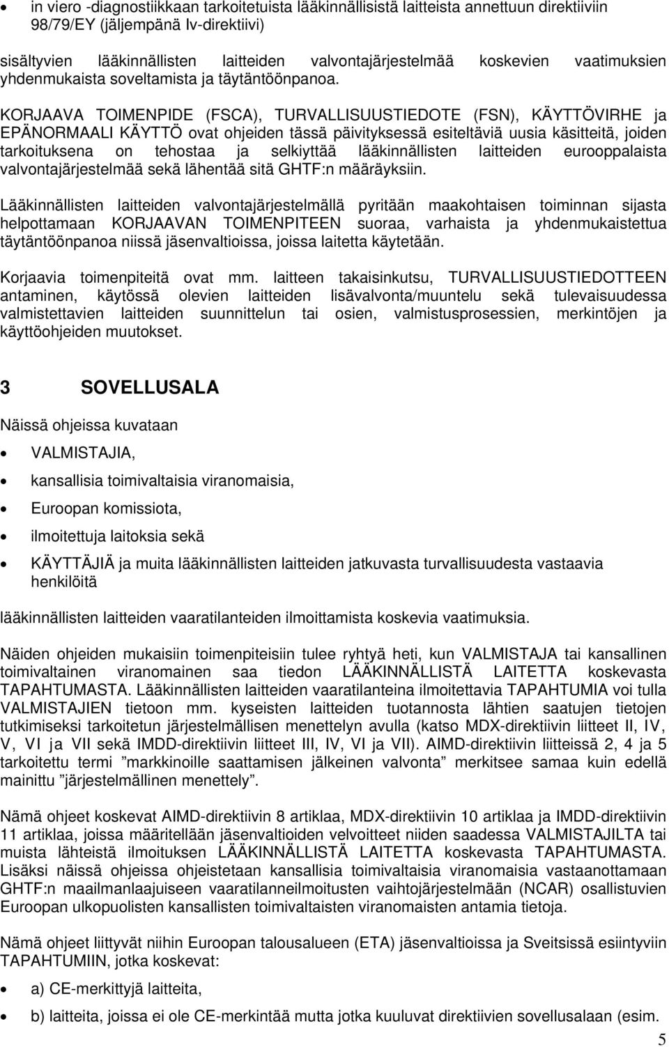 KORJAAVA TOIMENPIDE (FSCA), TURVALLISUUSTIEDOTE (FSN), KÄYTTÖVIRHE ja EPÄNORMAALI KÄYTTÖ ovat ohjeiden tässä päivityksessä esiteltäviä uusia käsitteitä, joiden tarkoituksena on tehostaa ja selkiyttää