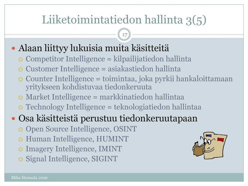 Market Intelligence = markkinatiedon hallintaa Technology Intelligence = teknologiatiedon hallintaa Osa käsitteistä perustuu