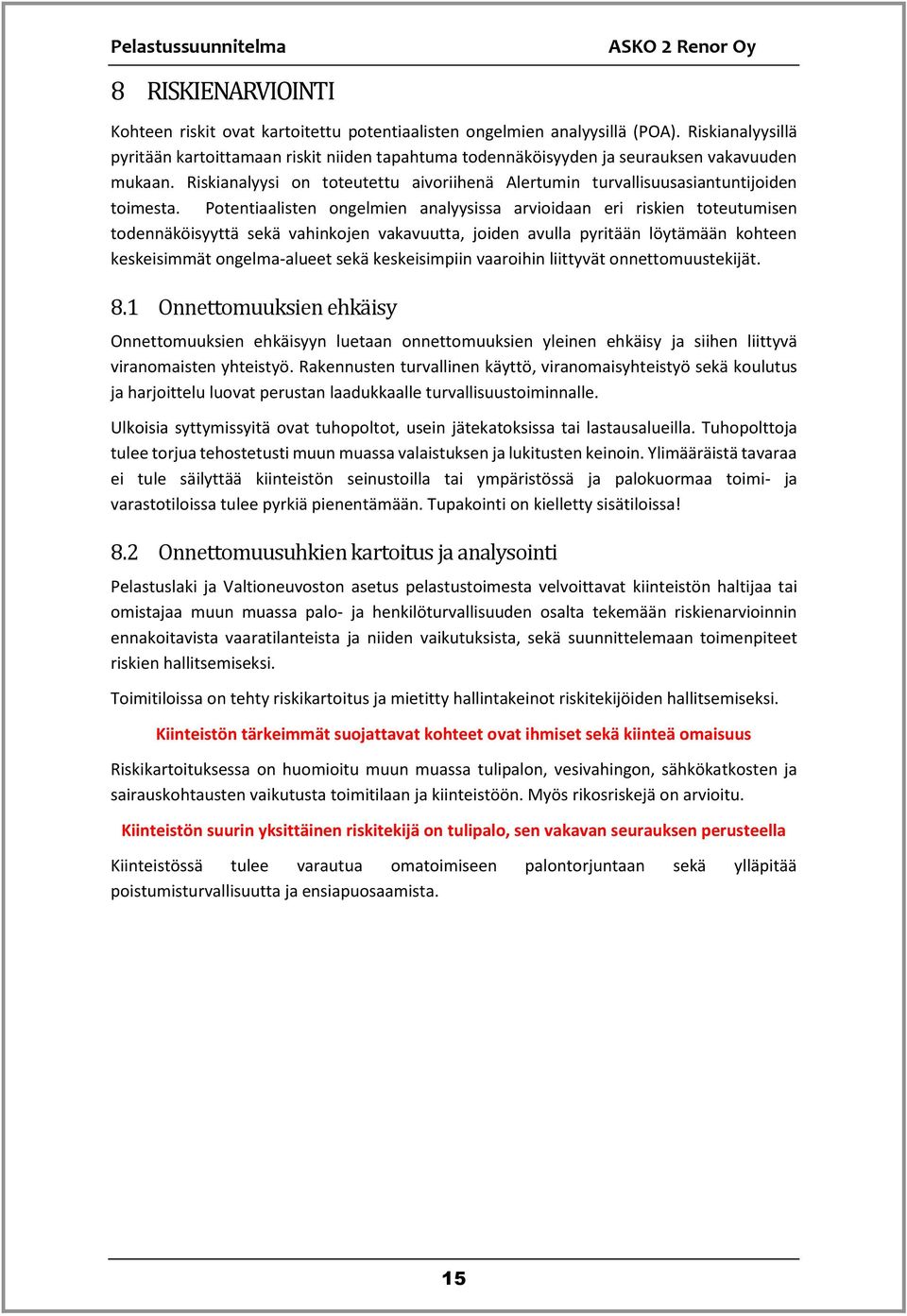Riskianalyysi on toteutettu aivoriihenä Alertumin turvallisuusasiantuntijoiden toimesta.