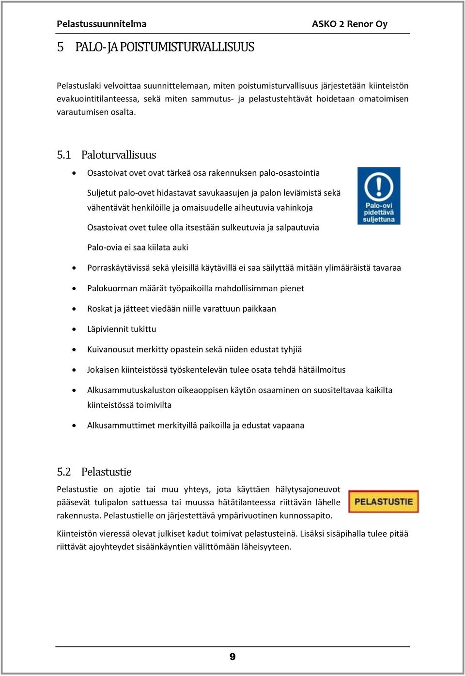 1 Päloturvällisuus Osastoivat ovet ovat tärkeä osa rakennuksen palo-osastointia Suljetut palo-ovet hidastavat savukaasujen ja palon leviämistä sekä vähentävät henkilöille ja omaisuudelle aiheutuvia