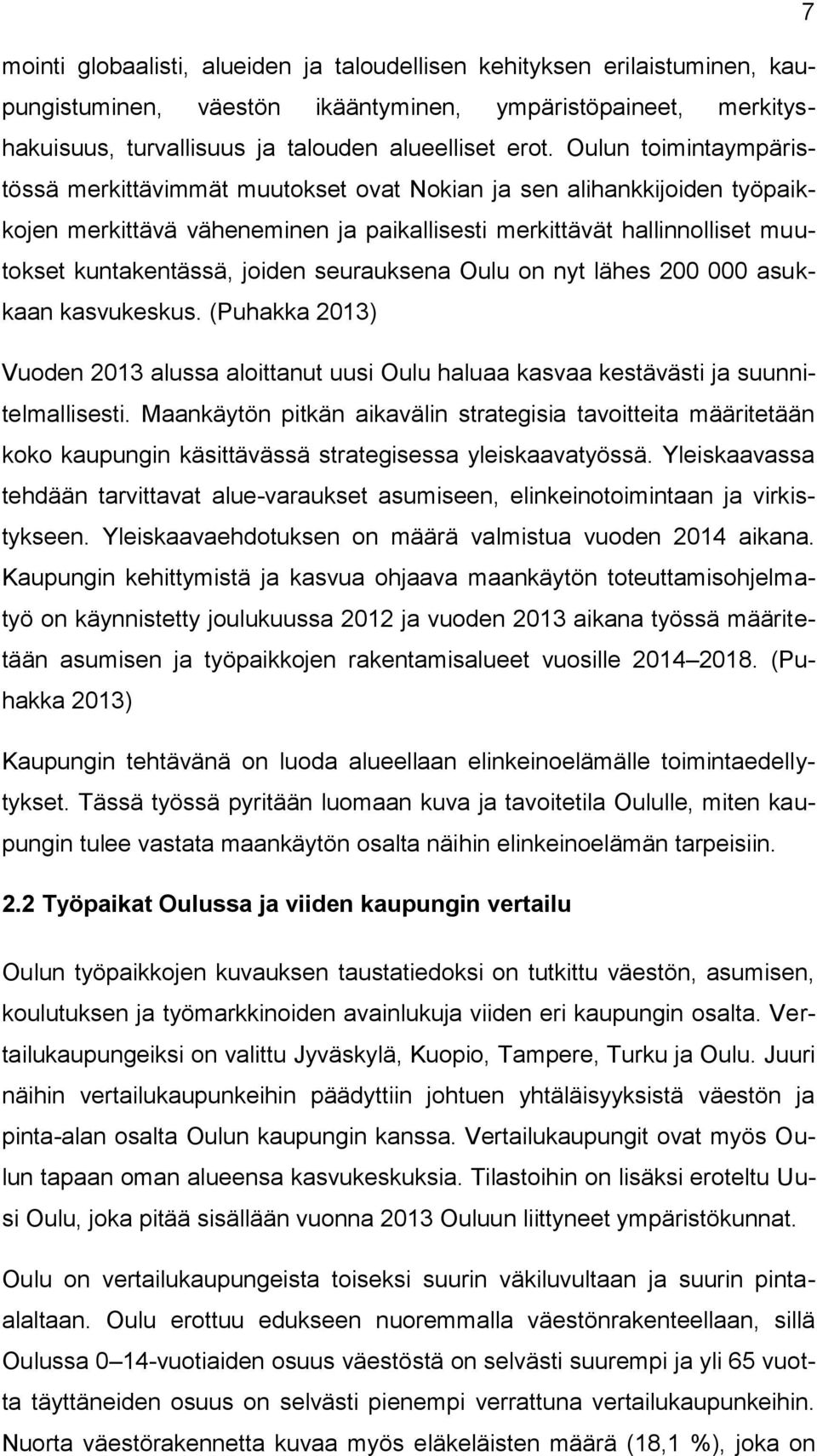 seurauksena Oulu on nyt lähes 200 000 asukkaan kasvukeskus. (Puhakka 2013) Vuoden 2013 alussa aloittanut uusi Oulu haluaa kasvaa kestävästi ja suunnitelmallisesti.
