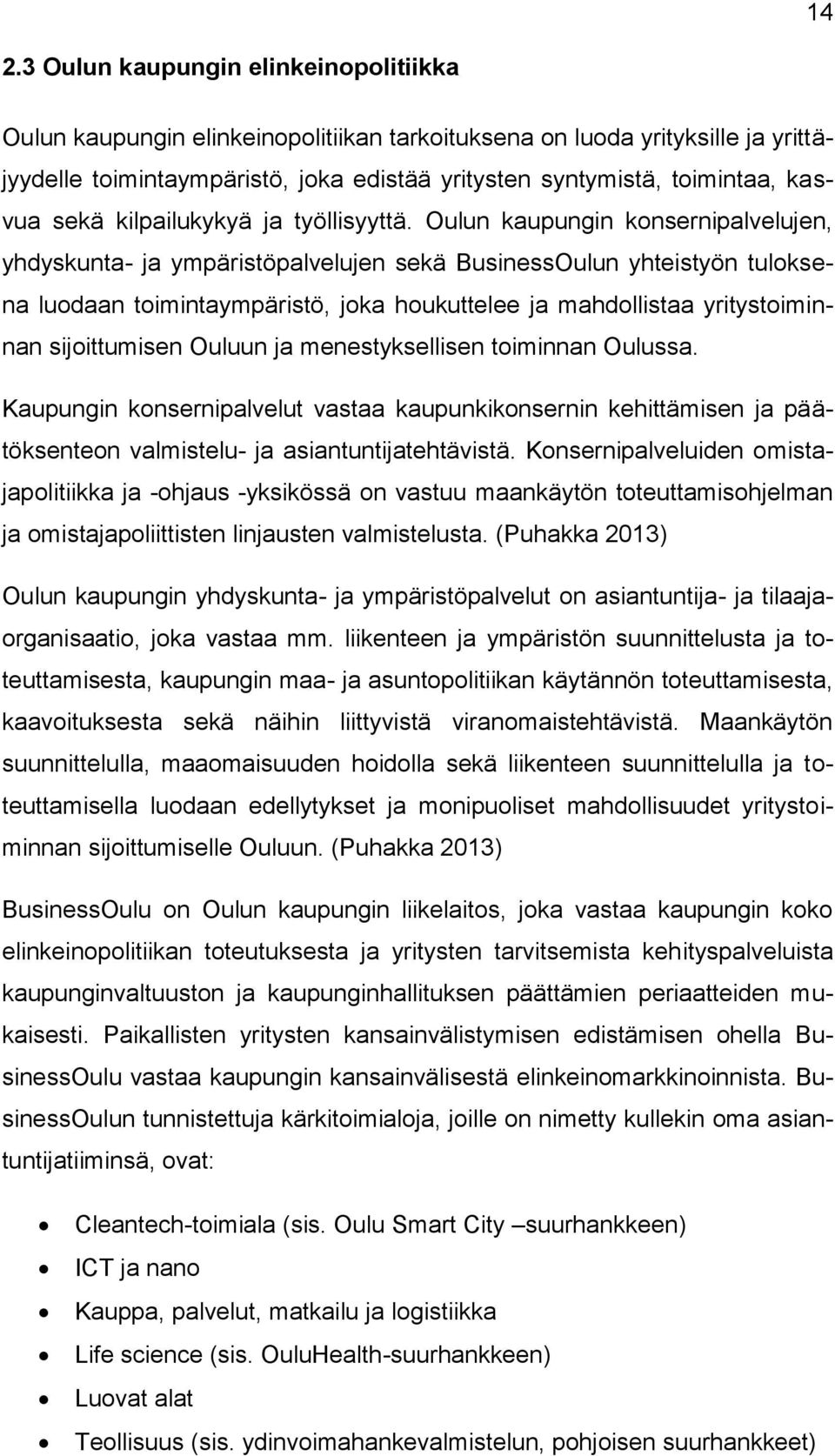 Oulun kaupungin konsernipalvelujen, yhdyskunta- ja ympäristöpalvelujen sekä BusinessOulun yhteistyön tuloksena luodaan toimintaympäristö, joka houkuttelee ja mahdollistaa yritystoiminnan