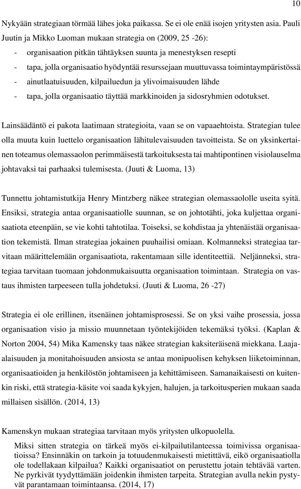 toimintaympäristössä - ainutlaatuisuuden, kilpailuedun ja ylivoimaisuuden lähde - tapa, jolla organisaatio täyttää markkinoiden ja sidosryhmien odotukset.