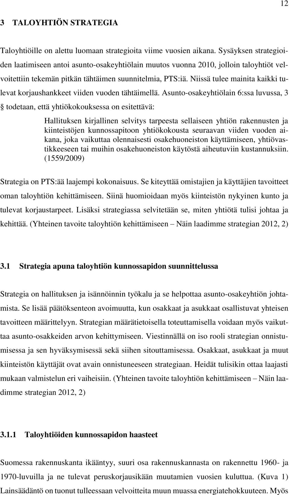 Niissä tulee mainita kaikki tulevat korjaushankkeet viiden vuoden tähtäimellä.