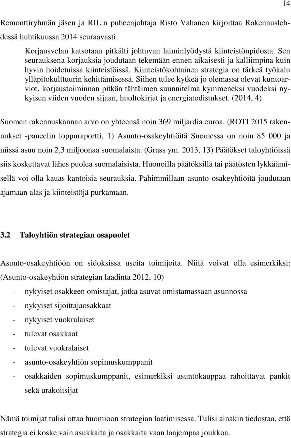 Siihen tulee kytkeä jo olemassa olevat kuntoarviot, korjaustoiminnan pitkän tähtäimen suunnitelma kymmeneksi vuodeksi nykyisen viiden vuoden sijaan, huoltokirjat ja energiatodistukset.