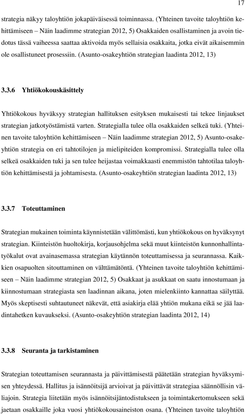 aikaisemmin ole osallistuneet prosessiin. (Asunto-osakeyhtiön strategian laadinta 2012, 13)