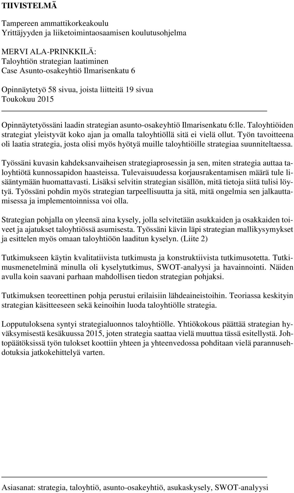 Taloyhtiöiden strategiat yleistyvät koko ajan ja omalla taloyhtiöllä sitä ei vielä ollut.