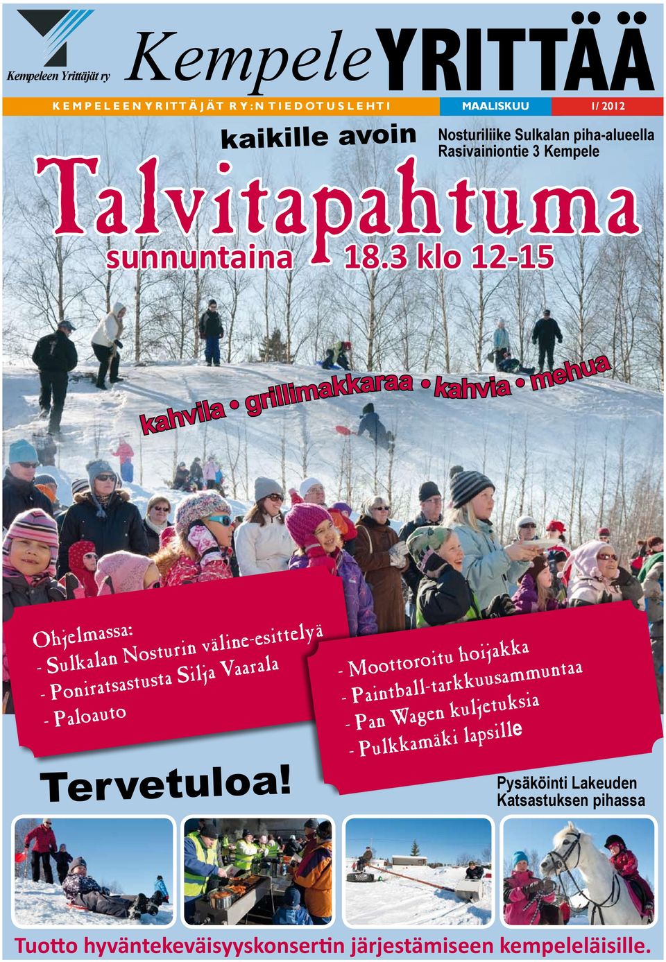 3 klo 12-15 kahvila grillimakkaraa kahvia mehua Ohjelmassa: - Sulkalan Nosturin väline-esittelyä - Poniratsastusta Silja Vaarala - Paloauto Tervetuloa!