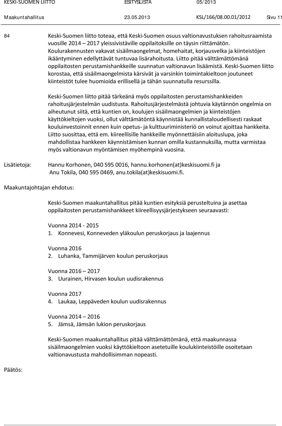 Liitto pitää välttämättömänä oppilaitosten perustamishankkeille suunnatun valtionavun lisäämistä.