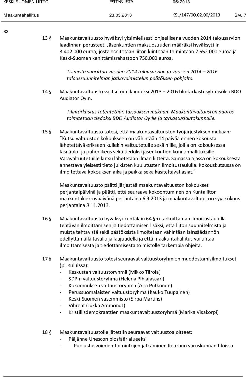 14 Maakuntavaltuusto valitsi toimikaudeksi 2013 2016 tilintarkastusyhteisöksi BDO Audiator Oy:n. Tilintarkastus toteutetaan tarjouksen mukaan.