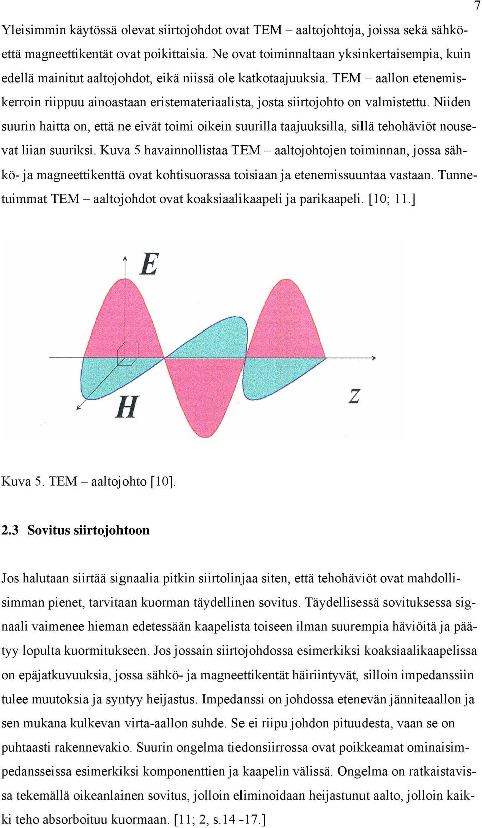 TEM aallon etenemiskerroin riippuu ainoastaan eristemateriaalista, josta siirtojohto on valmistettu.