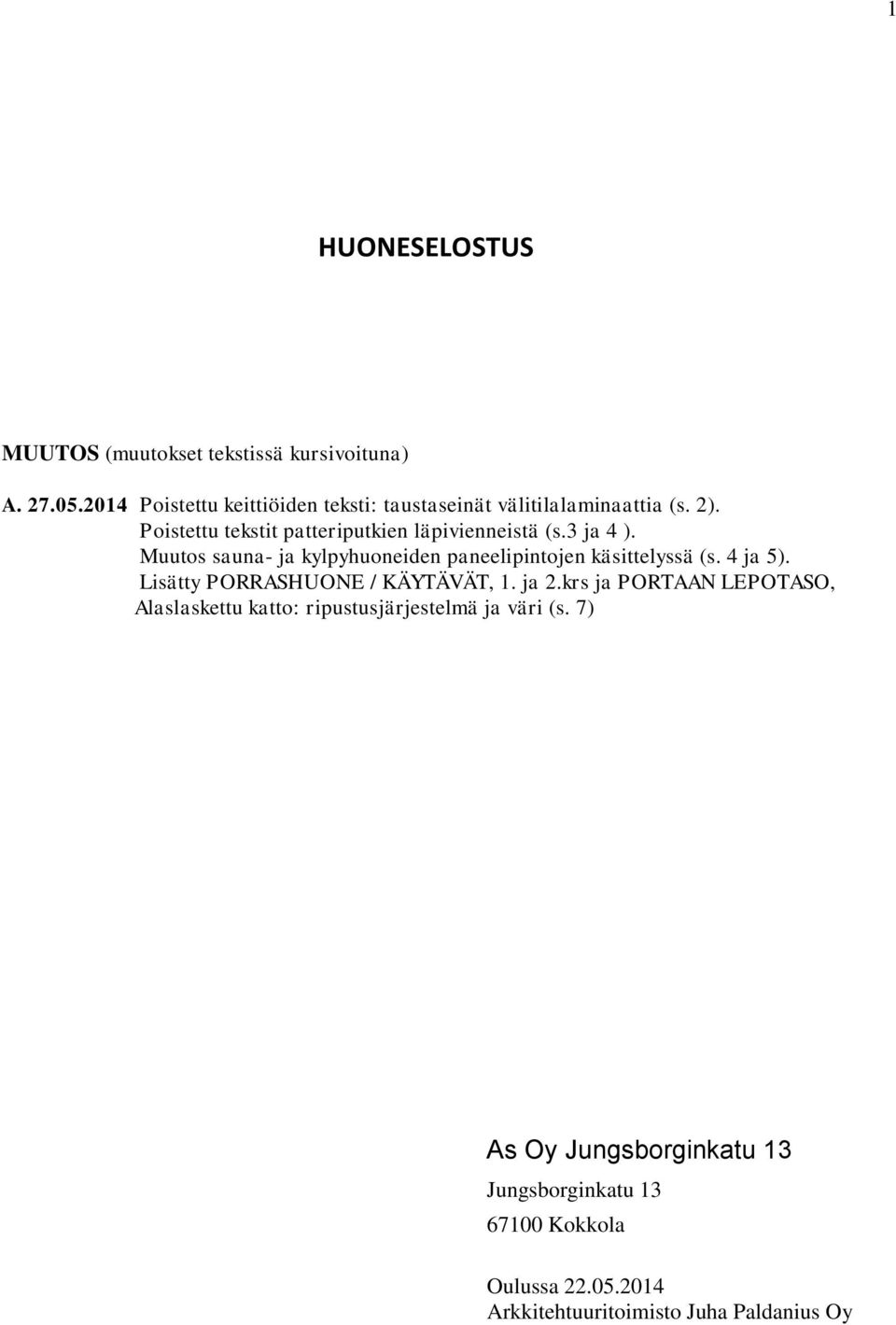 3 ja 4 ). Muutos sauna- ja kylpyhuoneiden paneelipintojen käsittelyssä (s. 4 ja 5). Lisätty PORRASHUONE / KÄYTÄVÄT, 1. ja 2.