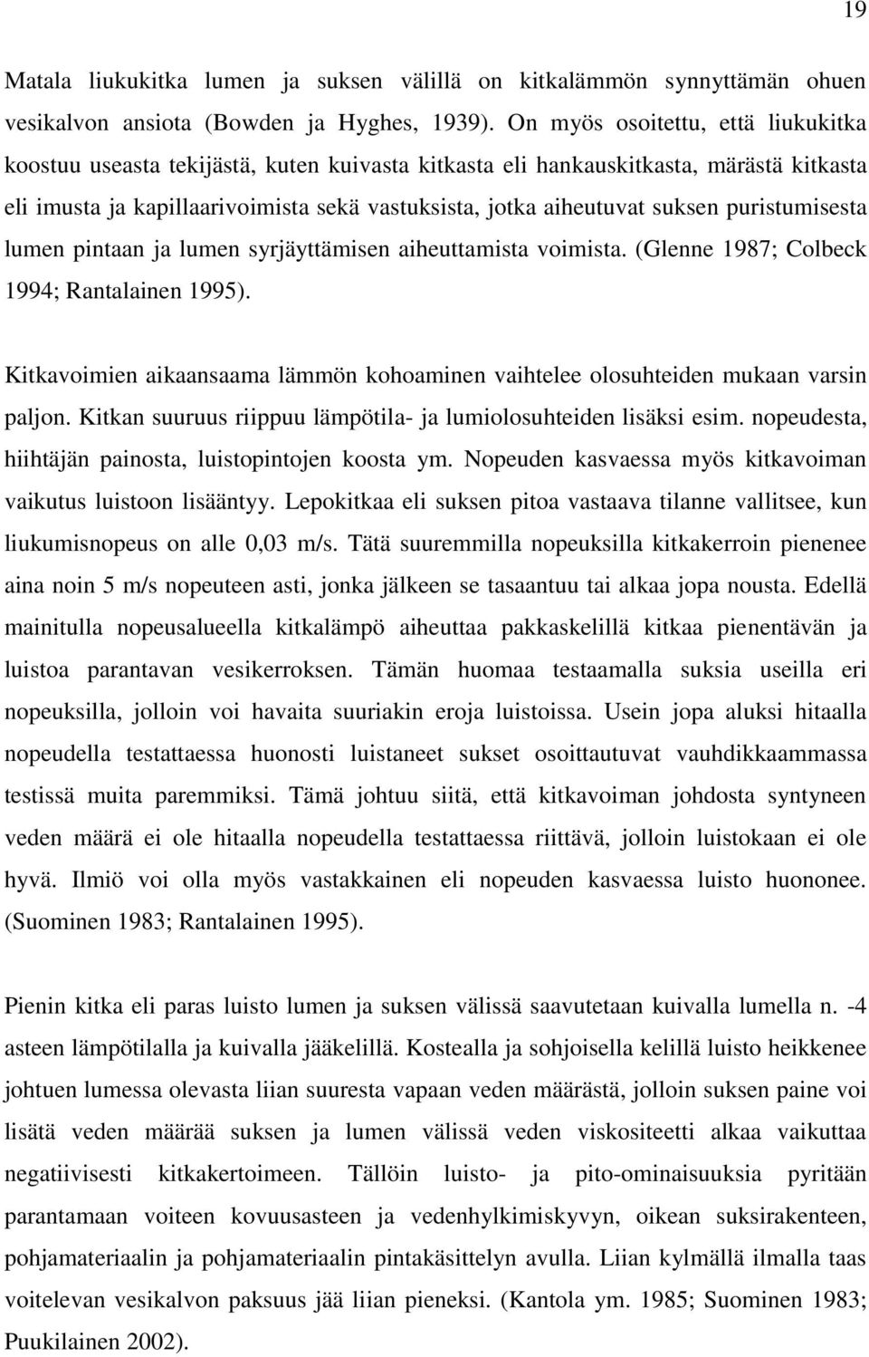 puristumisesta lumen pintaan ja lumen syrjäyttämisen aiheuttamista voimista. (Glenne 1987; Colbeck 1994; Rantalainen 1995).