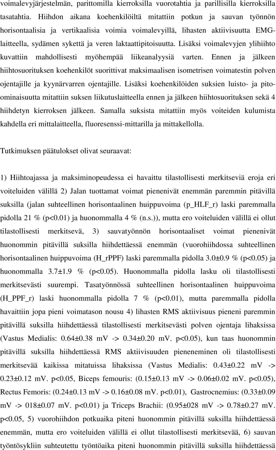 laktaattipitoisuutta. Lisäksi voimalevyjen ylihiihto kuvattiin mahdollisesti myöhempää liikeanalyysiä varten.