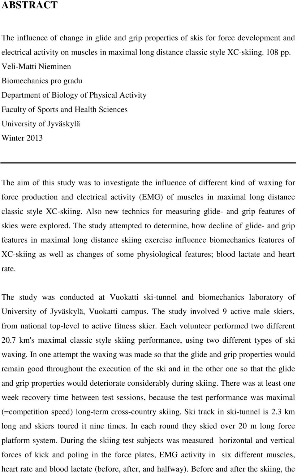 investigate the influence of different kind of waxing for force production and electrical activity (EMG) of muscles in maximal long distance classic style XC-skiing.