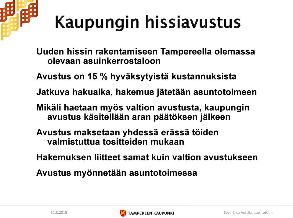 valtion avustusta, kaupungin avustus käsitellään aran päätöksen jälkeen Avustus maksetaan yhdessä erässä