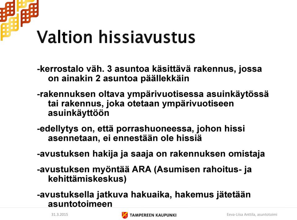 tai rakennus, joka otetaan ympärivuotiseen asuinkäyttöön -edellytys on, että porrashuoneessa, johon hissi asennetaan,