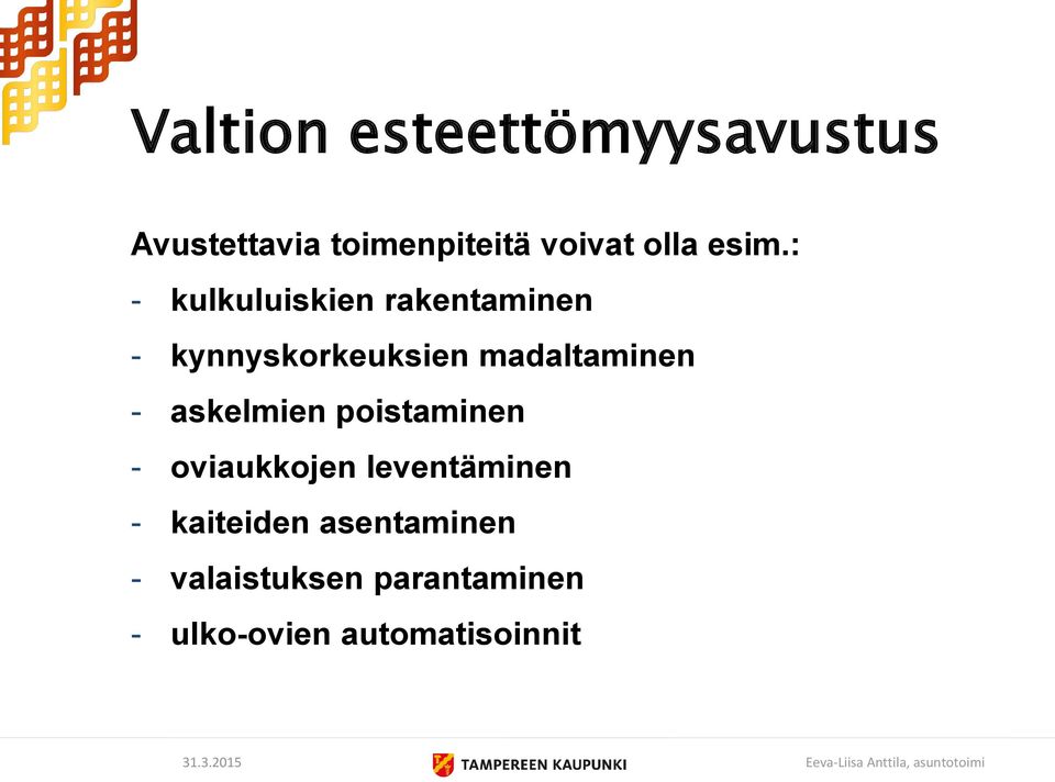 madaltaminen - askelmien poistaminen - oviaukkojen leventäminen -