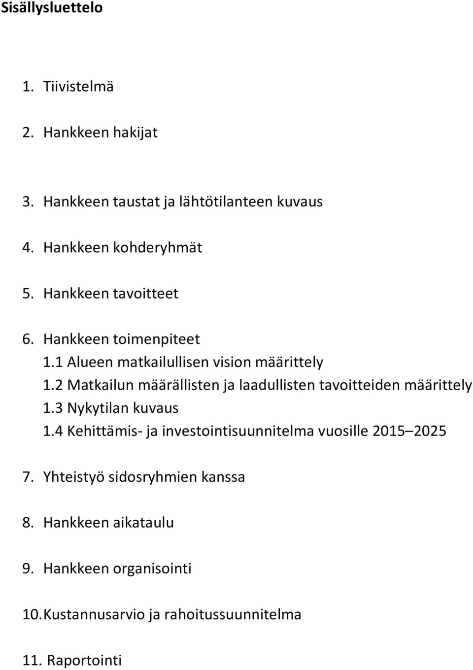 2 Matkailun määrällisten ja laadullisten tavoitteiden määrittely 1.3 Nykytilan kuvaus 1.