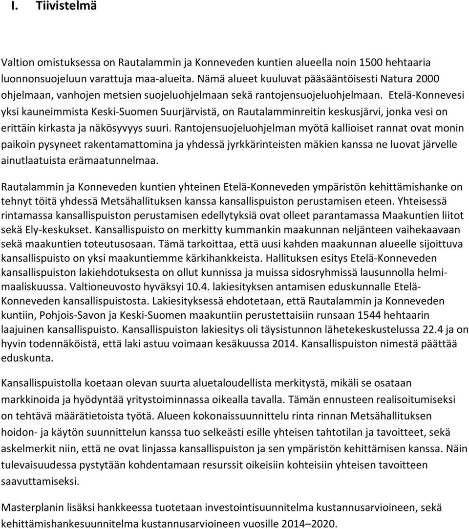 Etelä-Konnevesi yksi kauneimmista Keski-Suomen Suurjärvistä, on Rautalamminreitin keskusjärvi, jonka vesi on erittäin kirkasta ja näkösyvyys suuri.