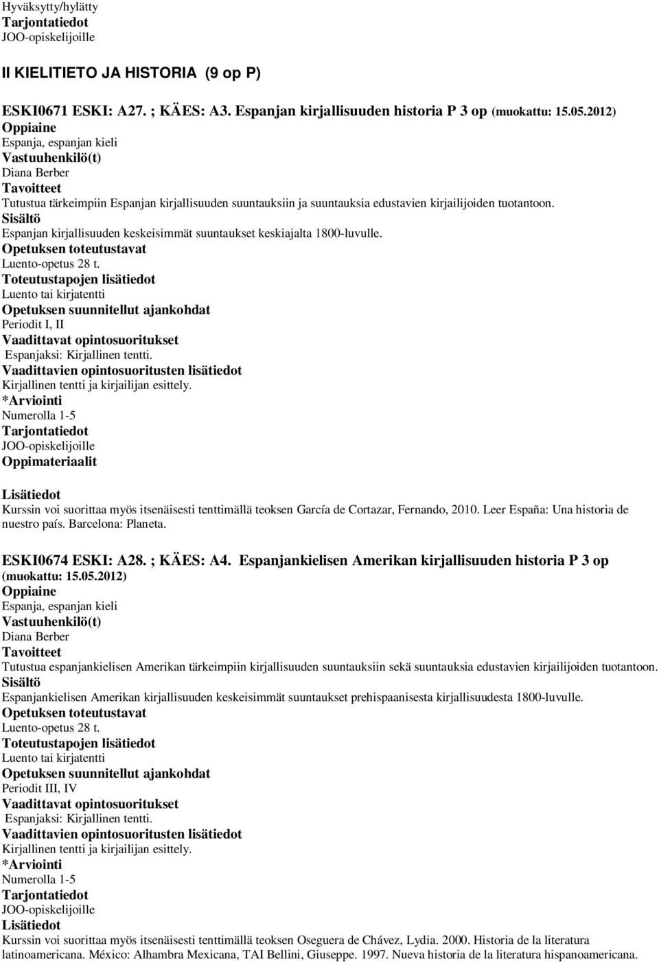 Espanjan kirjallisuuden keskeisimmät suuntaukset keskiajalta 1800-luvulle. Luento-opetus 28 t.