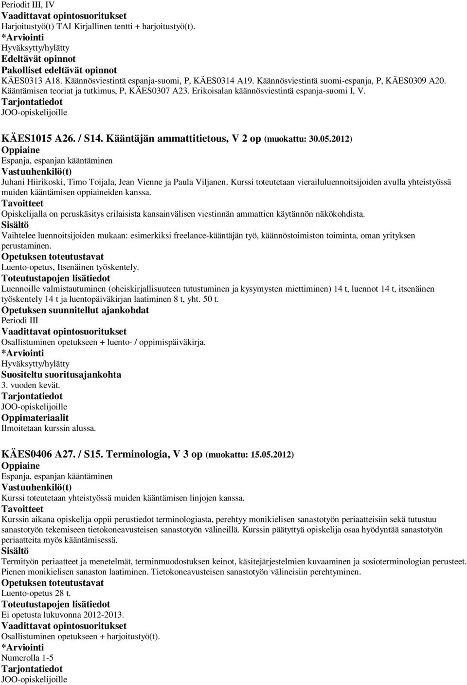 Kääntäjän ammattitietous, V 2 op (muokattu: 30.05.2012) Juhani Hiirikoski, Timo Toijala, Jean Vienne ja Paula Viljanen.