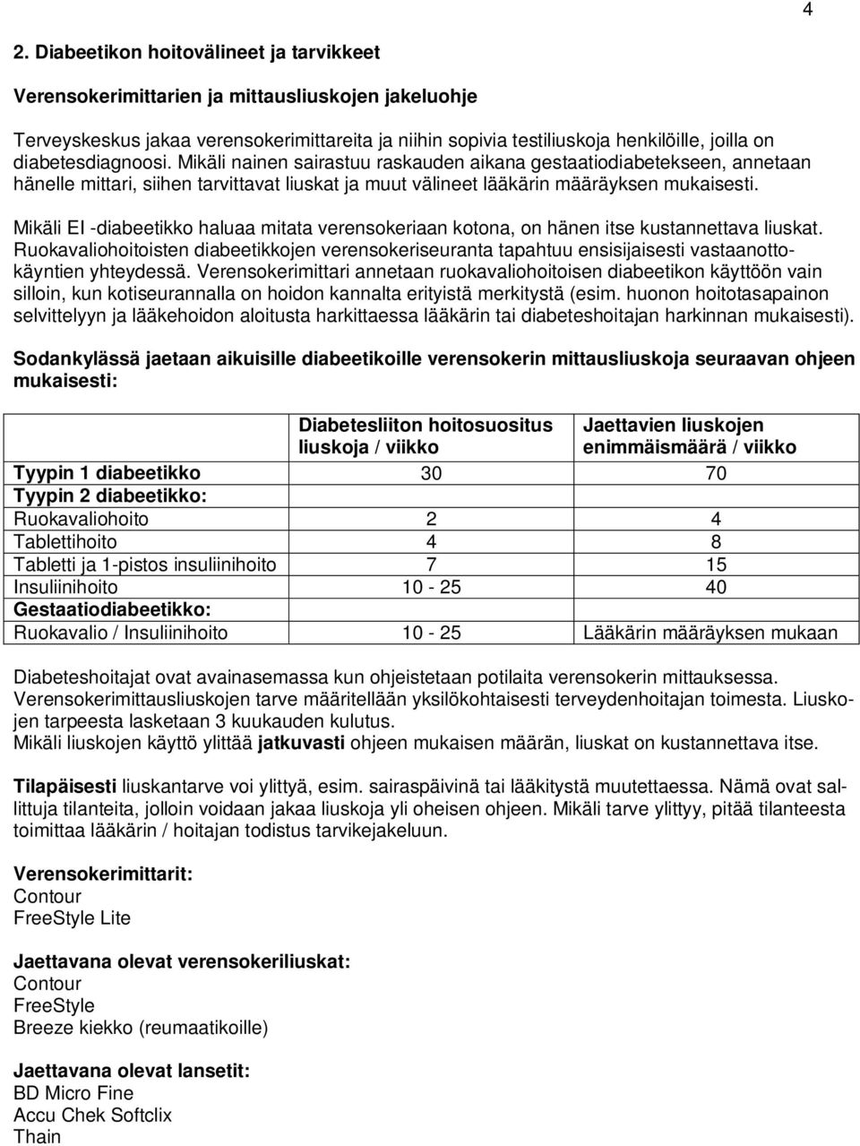 Mikäli EI -diabeetikko haluaa mitata verensokeriaan kotona, on hänen itse kustannettava liuskat.