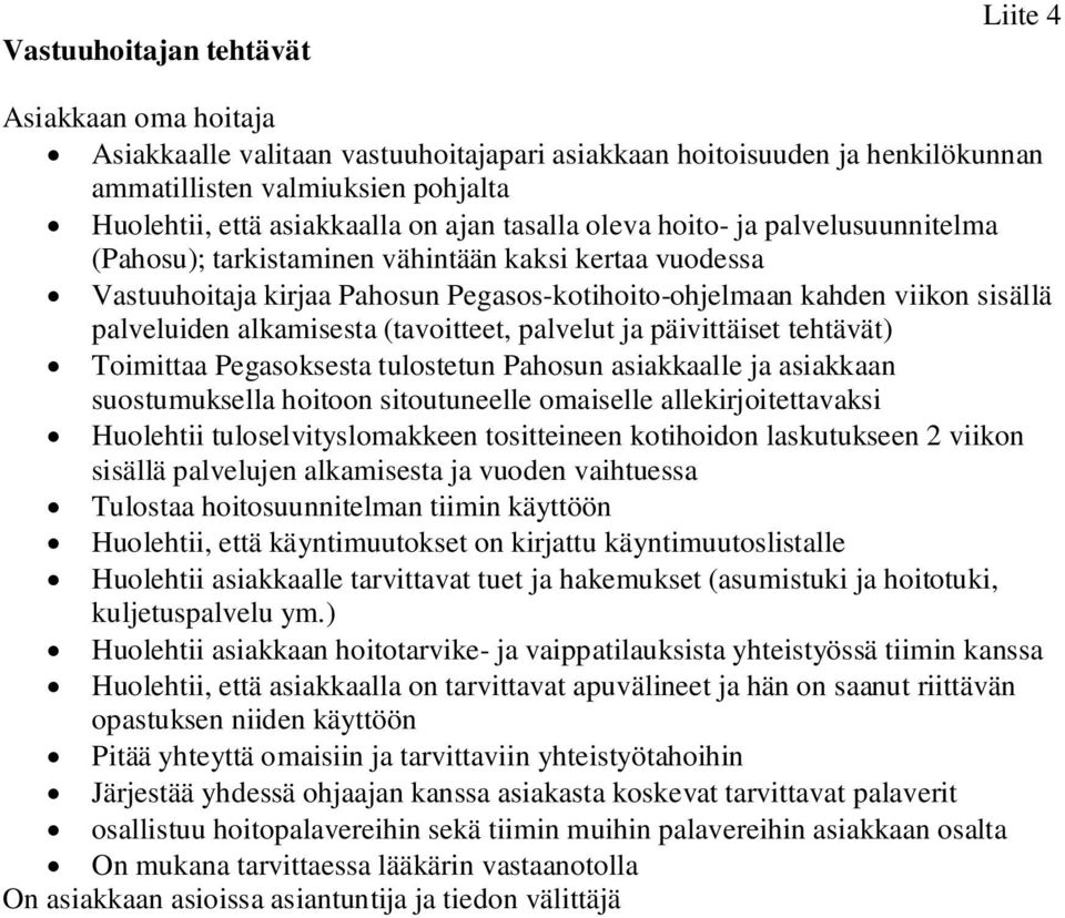 alkamisesta (tavoitteet, palvelut ja päivittäiset tehtävät) Toimittaa Pegasoksesta tulostetun Pahosun asiakkaalle ja asiakkaan suostumuksella hoitoon sitoutuneelle omaiselle allekirjoitettavaksi