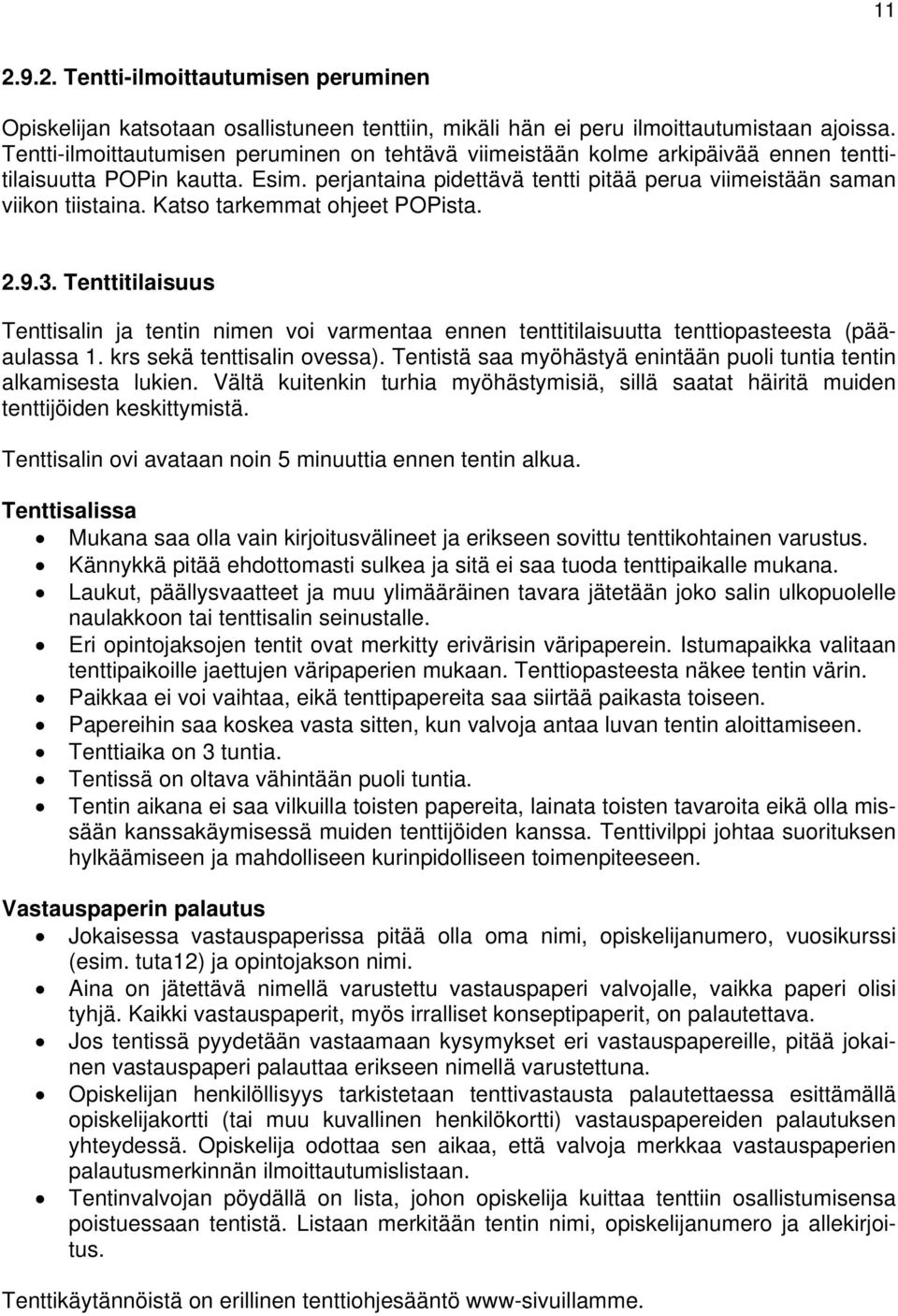 Katso tarkemmat ohjeet POPista. 2.9.3. Tenttitilaisuus Tenttisalin ja tentin nimen voi varmentaa ennen tenttitilaisuutta tenttiopasteesta (pääaulassa 1. krs sekä tenttisalin ovessa).