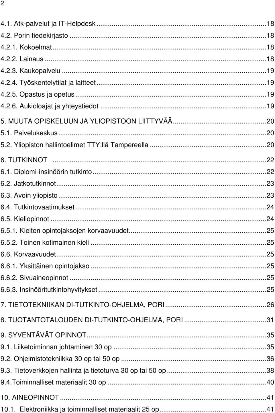 TUTKINNOT... 22 6.1. Diplomi-insinöörin tutkinto... 22 6.2. Jatkotutkinnot... 23 6.3. Avoin yliopisto... 23 6.4. Tutkintovaatimukset... 24 6.5. Kieliopinnot... 24 6.5.1. Kielten opintojaksojen korvaavuudet.