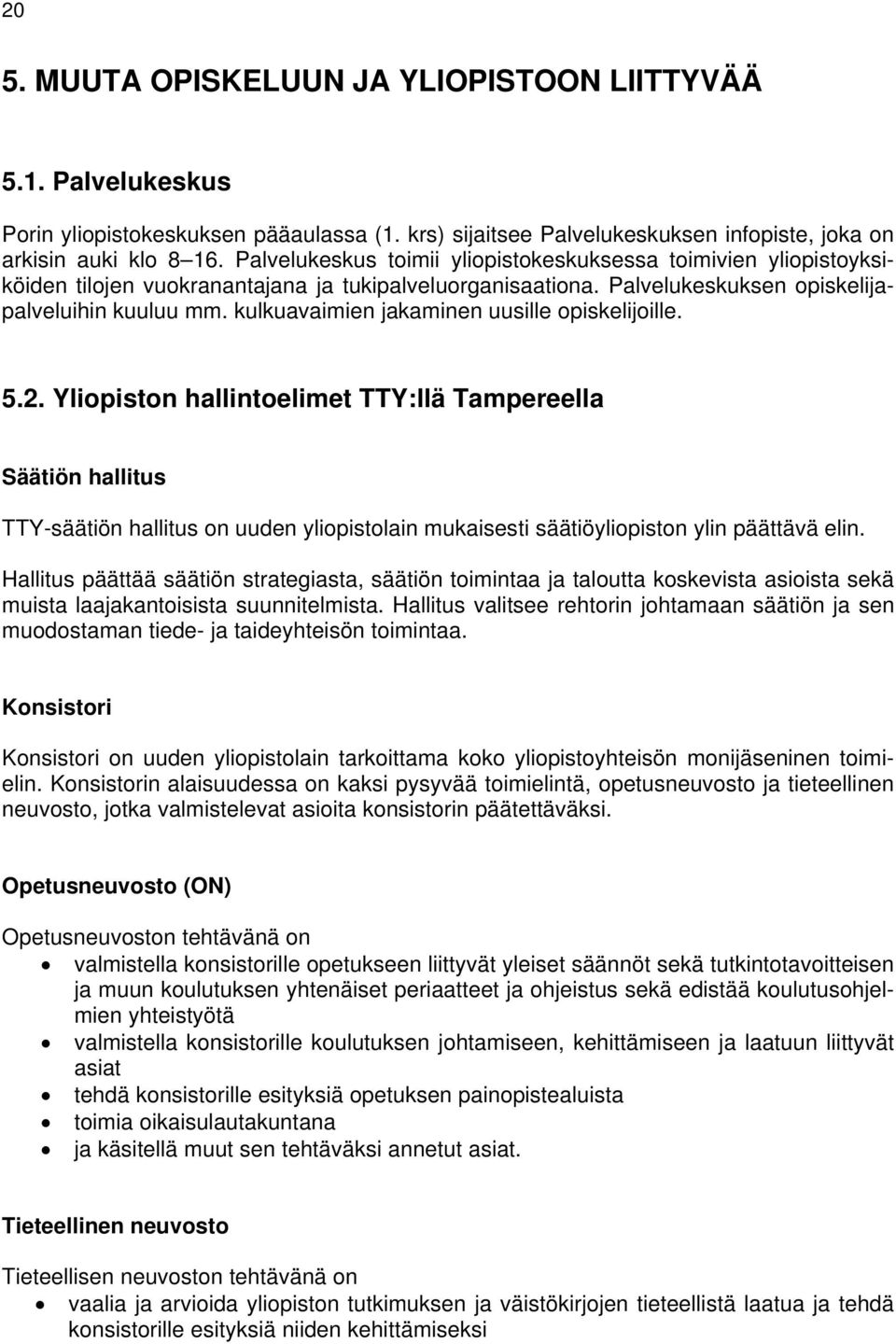 kulkuavaimien jakaminen uusille opiskelijoille. 5.2.