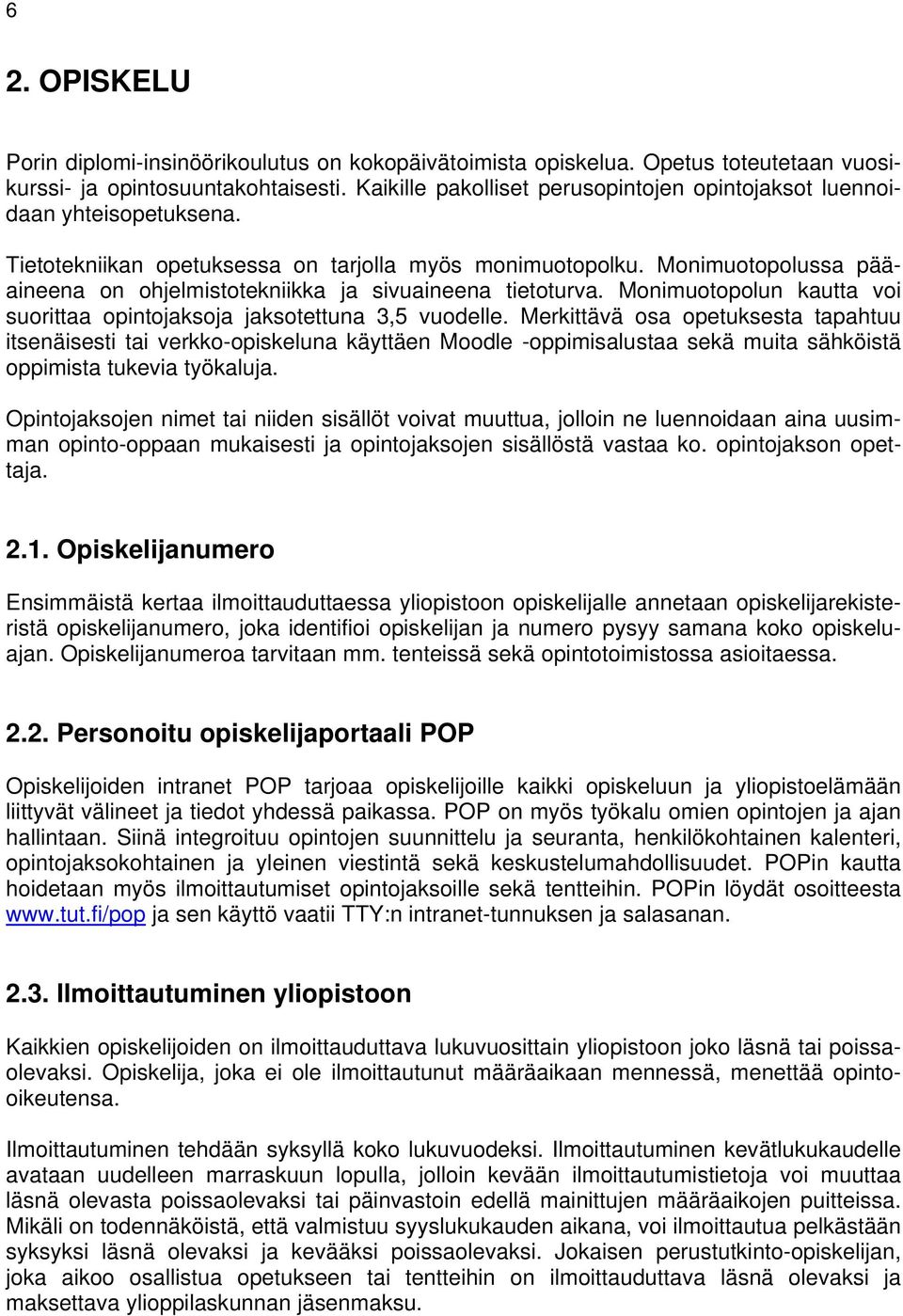 Monimuotopolussa pääaineena on ohjelmistotekniikka ja sivuaineena tietoturva. Monimuotopolun kautta voi suorittaa opintojaksoja jaksotettuna 3,5 vuodelle.