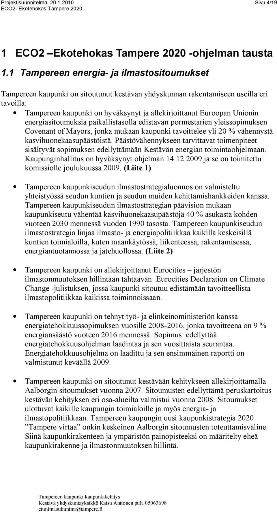 Unionin energiasitoumuksia paikallistasolla edistävän pormestarien yleissopimuksen Covenant of Mayors, jonka mukaan kaupunki tavoittelee yli 20 % vähennystä kasvihuonekaasupäästöistä.