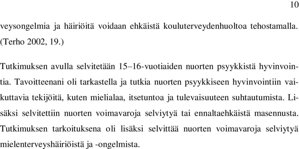 Tavoitteenani oli tarkastella ja tutkia nuorten psyykkiseen hyvinvointiin vaikuttavia tekijöitä, kuten mielialaa, itsetuntoa ja