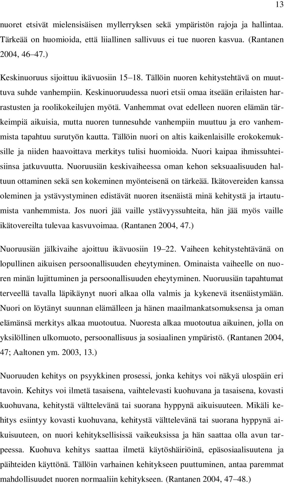 Vanhemmat ovat edelleen nuoren elämän tärkeimpiä aikuisia, mutta nuoren tunnesuhde vanhempiin muuttuu ja ero vanhemmista tapahtuu surutyön kautta.