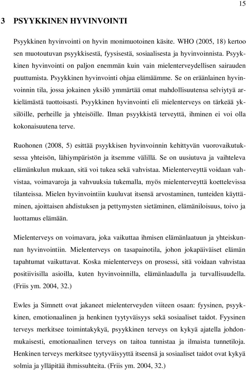 Se on eräänlainen hyvinvoinnin tila, jossa jokainen yksilö ymmärtää omat mahdollisuutensa selviytyä arkielämästä tuottoisasti.