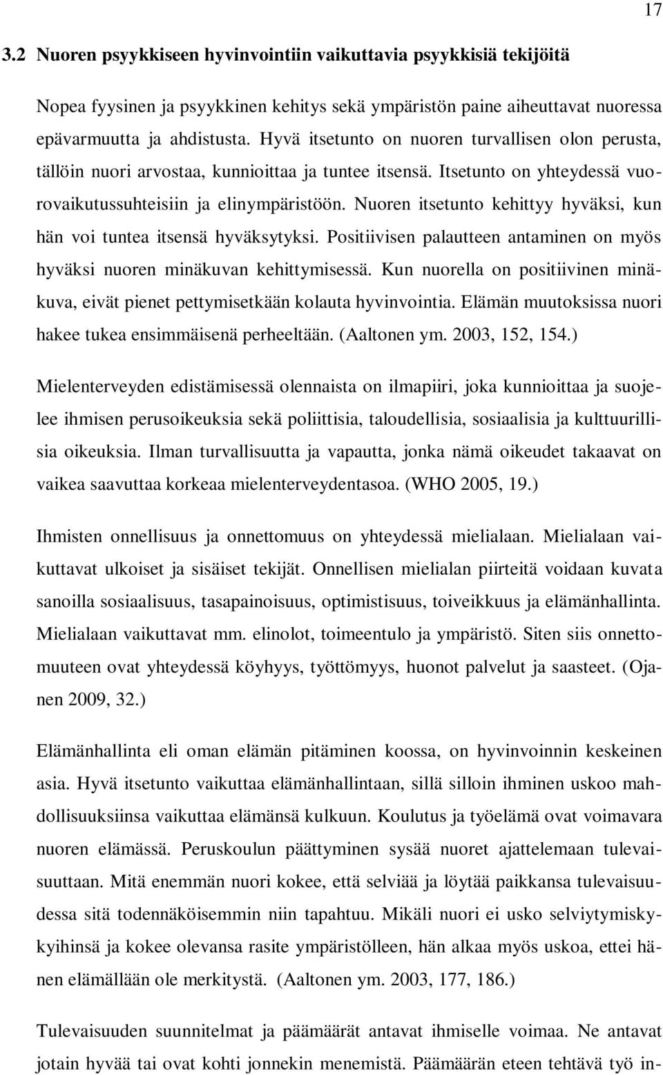 Nuoren itsetunto kehittyy hyväksi, kun hän voi tuntea itsensä hyväksytyksi. Positiivisen palautteen antaminen on myös hyväksi nuoren minäkuvan kehittymisessä.