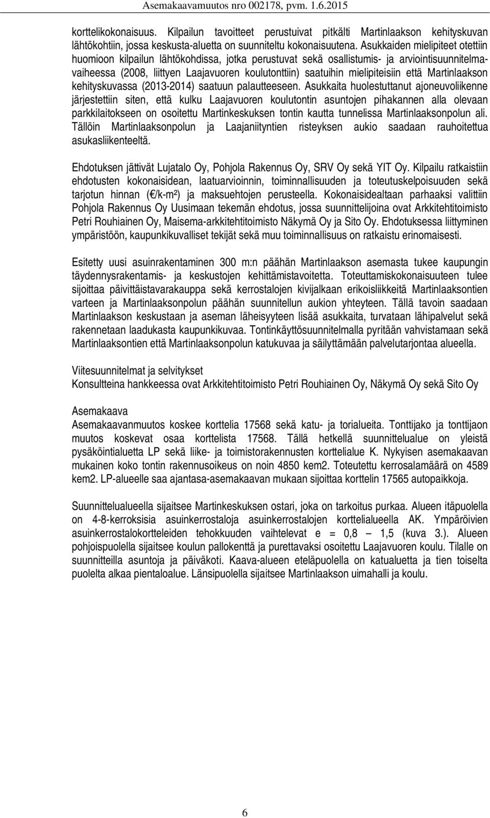 mielipiteisiin että Martinlaakson kehityskuvassa (2013-2014) saatuun palautteeseen.