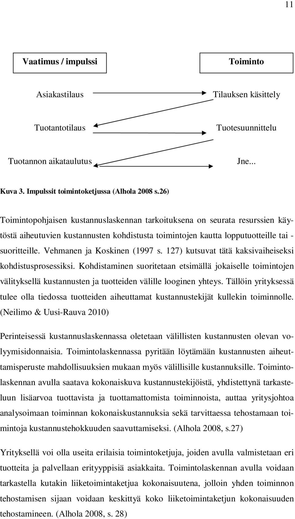 Vehmanen ja Koskinen (1997 s. 127) kutsuvat tätä kaksivaiheiseksi kohdistusprosessiksi.