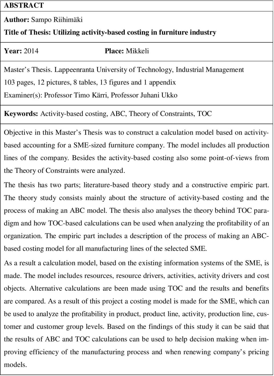 Activity-based costing, ABC, Theory of Constraints, TOC Objective in this Master s Thesis was to construct a calculation model based on activitybased accounting for a SME-sized furniture company.