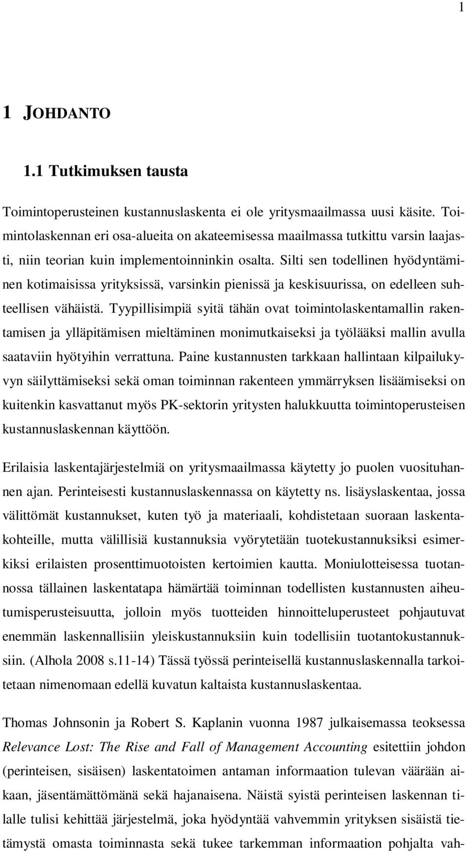 Silti sen todellinen hyödyntäminen kotimaisissa yrityksissä, varsinkin pienissä ja keskisuurissa, on edelleen suhteellisen vähäistä.