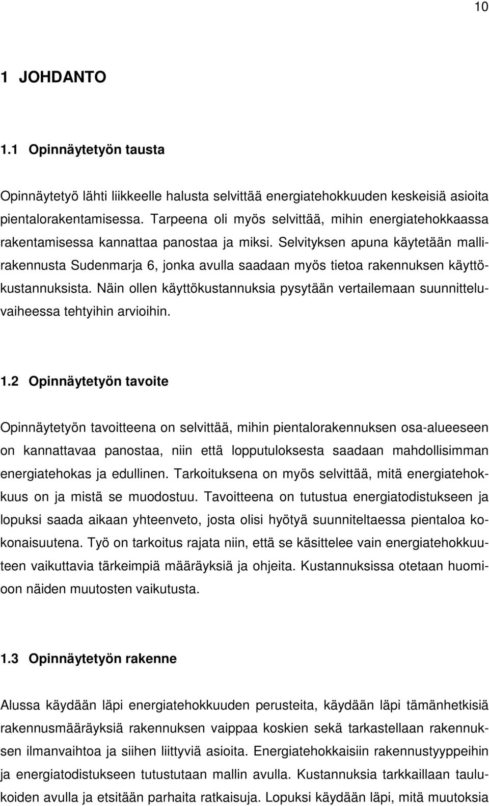 Selvityksen apuna käytetään mallirakennusta Sudenmarja 6, jonka avulla saadaan myös tietoa rakennuksen käyttökustannuksista.