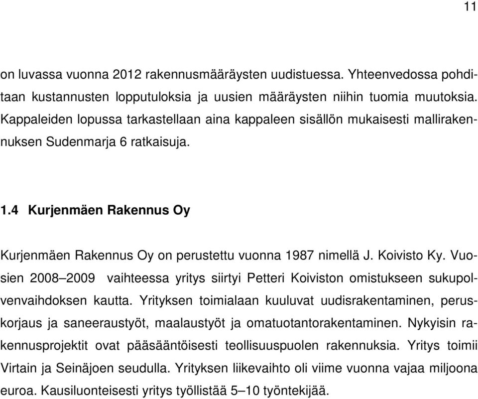Koivisto Ky. Vuosien 2008 2009 vaihteessa yritys siirtyi Petteri Koiviston omistukseen sukupolvenvaihdoksen kautta.