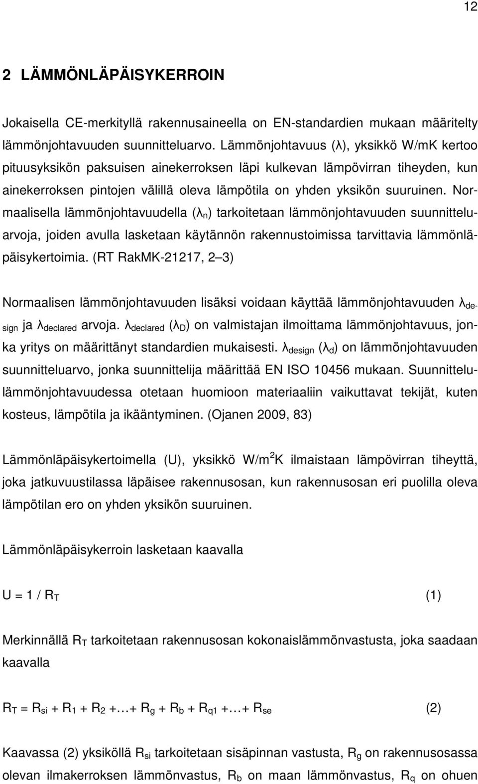 Normaalisella lämmönjohtavuudella (λ n ) tarkoitetaan lämmönjohtavuuden suunnitteluarvoja, joiden avulla lasketaan käytännön rakennustoimissa tarvittavia lämmönläpäisykertoimia.