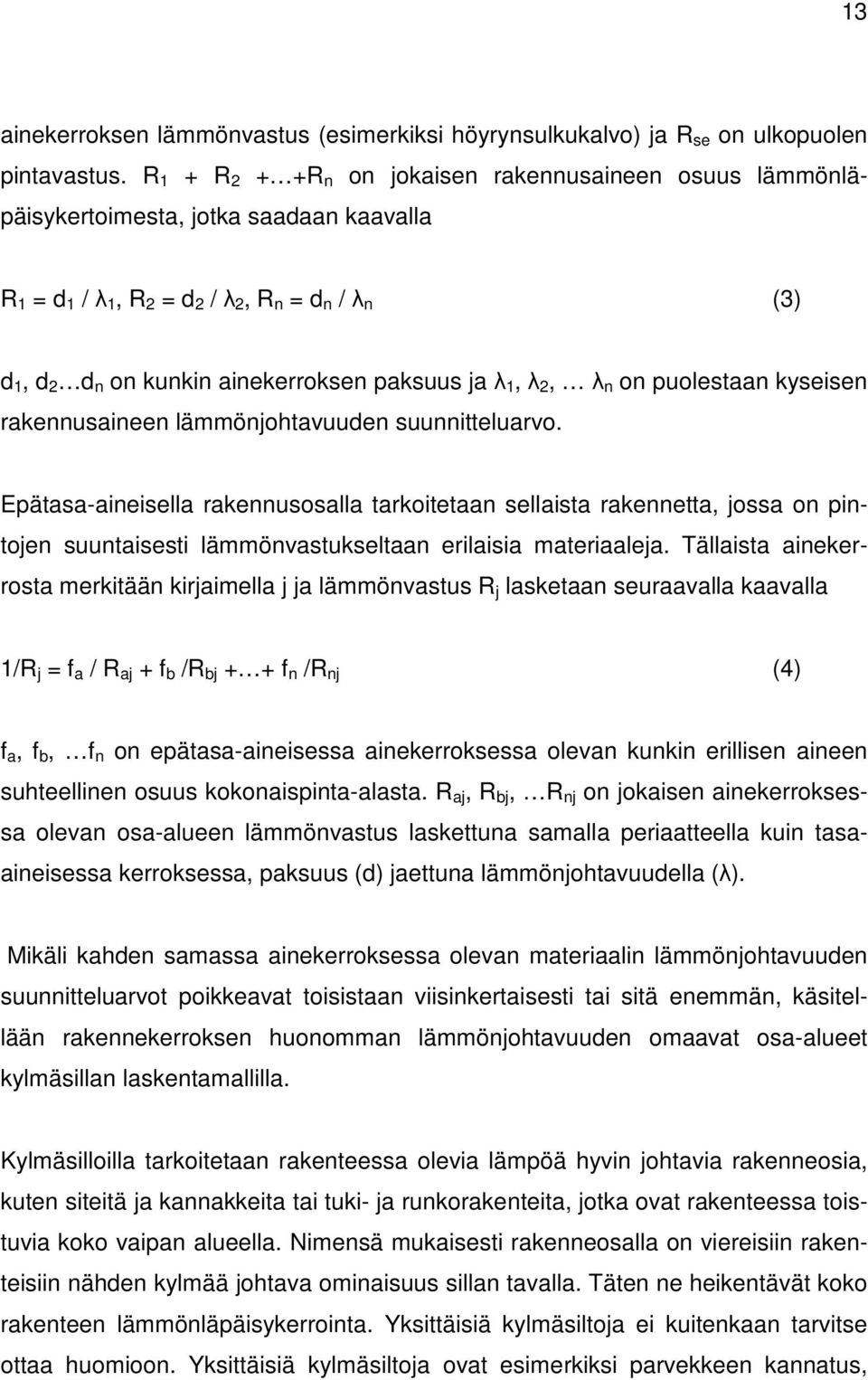 ja λ 1, λ 2, λ n on puolestaan kyseisen rakennusaineen lämmönjohtavuuden suunnitteluarvo.