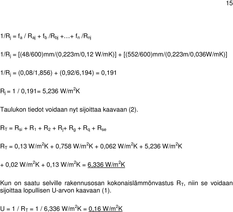 R T = R si + R 1 + R 2 + R j + R g + R q + R se R T = 0,13 W/m 2 K + 0,758 W/m 2 K + 0,062 W/m 2 K + 5,236 W/m 2 K + 0,02 W/m 2 K + 0,13 W/m 2