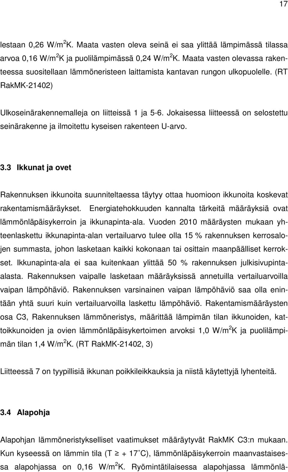Jokaisessa liitteessä on selostettu seinärakenne ja ilmoitettu kyseisen rakenteen U-arvo. 3.