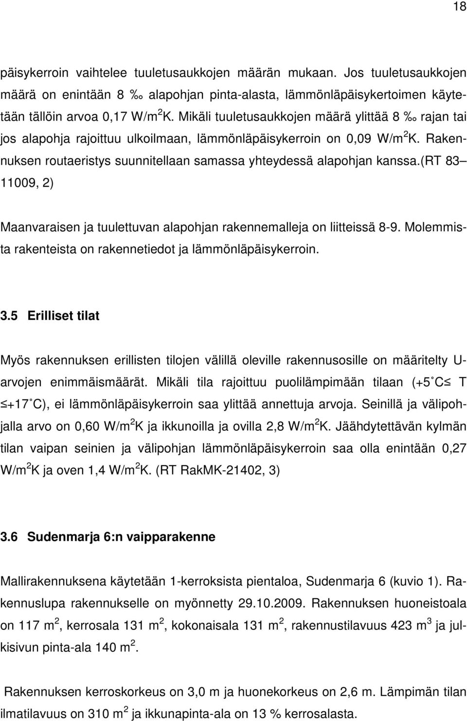 (rt 83 11009, 2) Maanvaraisen ja tuulettuvan alapohjan rakennemalleja on liitteissä 8-9. Molemmista rakenteista on rakennetiedot ja lämmönläpäisykerroin. 3.