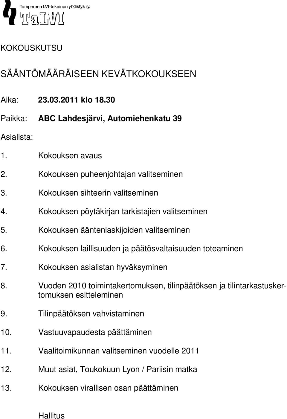 Kokouksen laillisuuden ja päätösvaltaisuuden toteaminen 7. Kokouksen asialistan hyväksyminen 8.