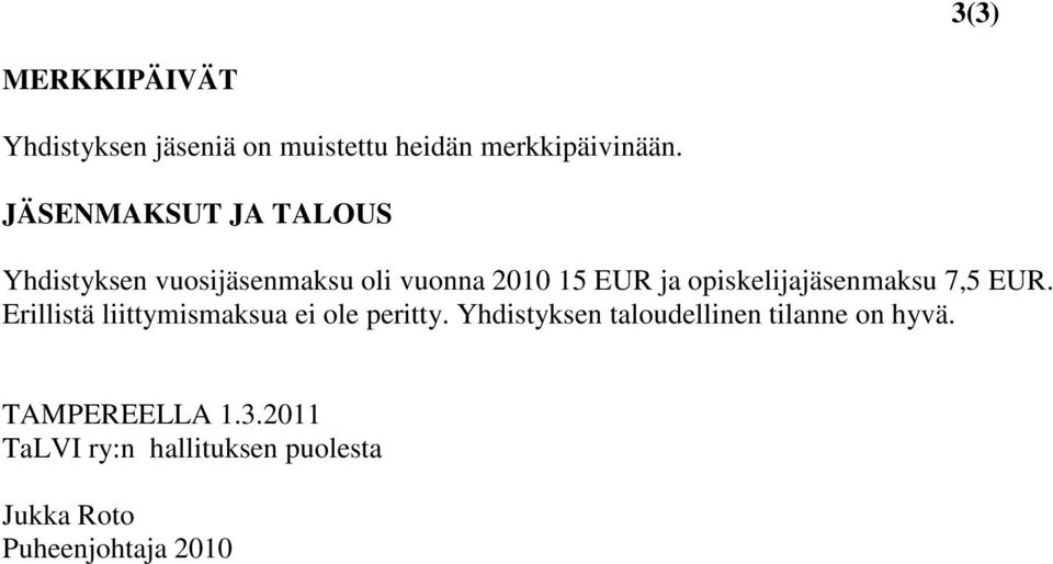 opiskelijajäsenmaksu 7,5 EUR. Erillistä liittymismaksua ei ole peritty.